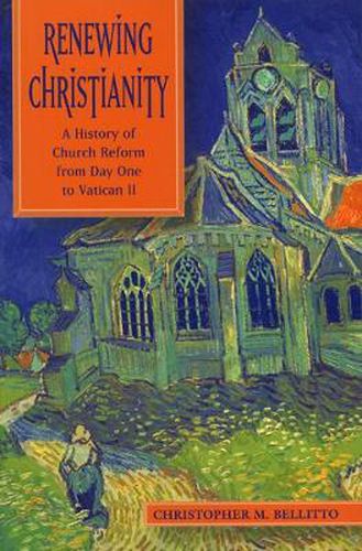 Renewing Christianity: A History of Church Reform from Day One to Vatican II