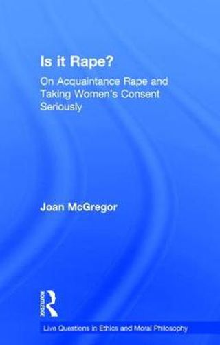 Cover image for Is it Rape?: On Acquaintance Rape and Taking Women's Consent Seriously