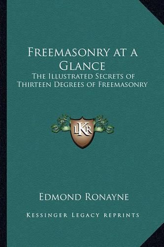 Cover image for Freemasonry at a Glance: The Illustrated Secrets of Thirteen Degrees of Freemasonry