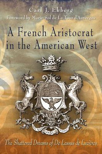 A French Aristocrat in the American West: The Shattered Dreams of De Lassus De Luzieres