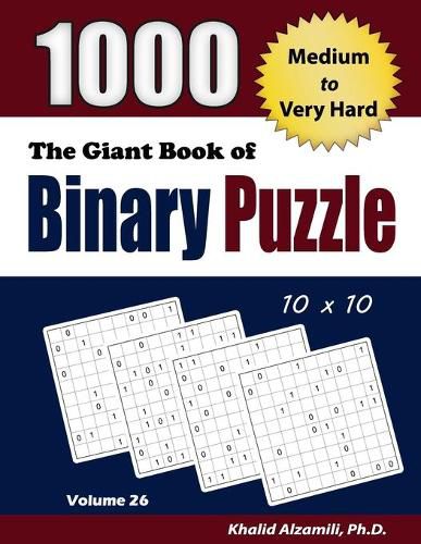 The Giant Book of Binary Puzzle: 1000 Medium to Very Hard (10x10) Puzzles