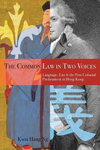Cover image for The Common Law in Two Voices: Language, Law, and the Postcolonial Dilemma in Hong Kong