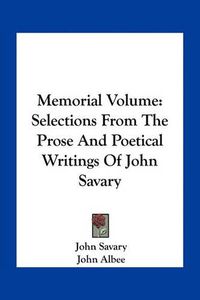 Cover image for Memorial Volume: Selections from the Prose and Poetical Writings of John Savary