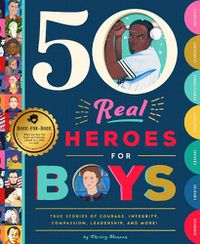 Cover image for 50 Real Heroes for Boys: True Stories of Courage, Integrity, Kindness, Empathy, Compassion, and More!