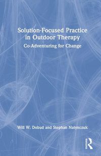 Cover image for Solution-Focused Practice in Outdoor Therapy: Co-Adventuring for Change