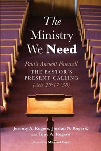 Cover image for The Ministry We Need: Paul's Ancient Farewell--The Pastor's Present Calling (Acts 20:17-38)