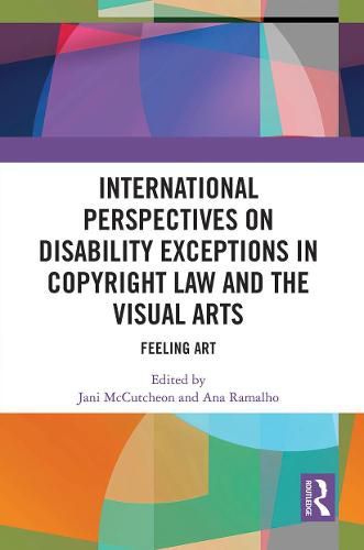 Cover image for International Perspectives on Disability Exceptions in Copyright Law and the Visual Arts: Feeling Art