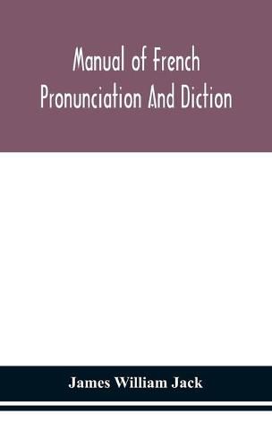 Cover image for Manual of French pronunciation and diction, based on the notation of the Association phonetique internationale