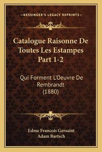 Cover image for Catalogue Raisonne de Toutes Les Estampes Part 1-2: Qui Forment L'Oeuvre de Rembrandt (1880)