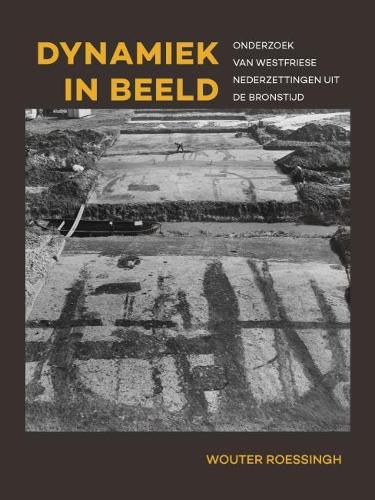 Cover image for Dynamiek in beeld: Onderzoek van Westfriese nederzettingen uit de bronstijd