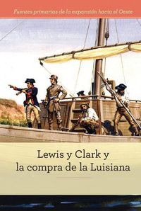 Cover image for Lewis Y Clark Y La Compra de la Luisiana (Lewis and Clark and Exploring the Louisiana Purchase)