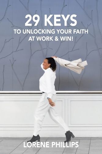 Cover image for 29 Keys to Unlocking your Faith at Work & Win!