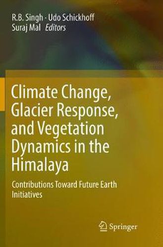 Cover image for Climate Change, Glacier Response, and Vegetation Dynamics in the Himalaya: Contributions Toward Future Earth Initiatives