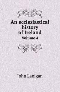 Cover image for An Ecclesiastical History of Ireland Volume 4