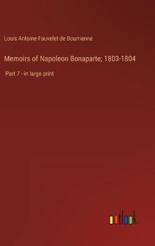 Memoirs of Napoleon Bonaparte; 1803-1804