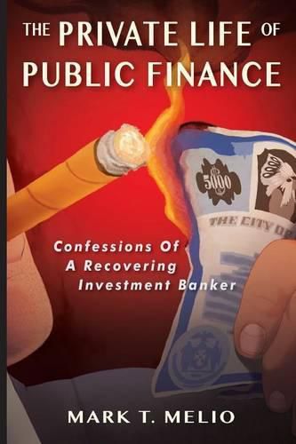 Cover image for The Private Life of Public Finance: Confessions of a Recovering Investment Banker