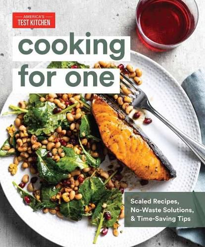 Cover image for Cooking for One: Scaled Recipes, No-Waste Solutions, and Time-Saving Tips for Cooking for Yourself