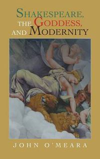 Cover image for Shakespeare, the Goddess, and Modernity