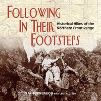 Cover image for Following In Their Footsteps: Historical Hikes of the Northern Front Range