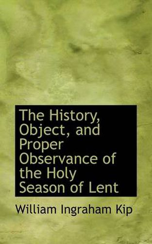 Cover image for The History, Object, and Proper Observance of the Holy Season of Lent