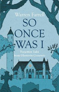 Cover image for So Once Was I: Forgotten Tales from Glasnevin Cemetery