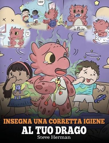 Insegna una corretta igiene al tuo drago: Aiuta il tuo drago a sviluppare delle sane abitudini igieniche. Una simpatica storia per bambini, per insegnare loro perche una buona igiene e importante a livello sociale ed emotivo.