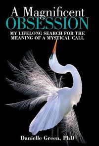 Cover image for A Magnificent Obsession: My Lifelong Search for the Meaning of a Mystical Call