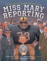 Cover image for Miss Mary Reporting: The True Story of Sportswriter Mary Garber