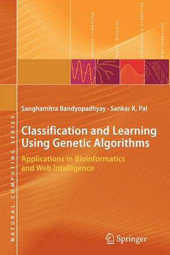 Cover image for Classification and Learning Using Genetic Algorithms: Applications in Bioinformatics and Web Intelligence