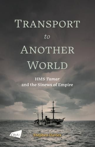 Transport to Another World: HMS Tamar and the Sinews of Empire