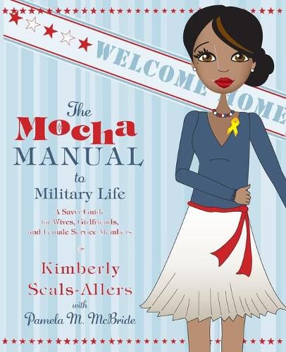 Cover image for The Mocha Manual to Military Life: A Savvy Guide for Wives, Girlfriends, and Female Service Members