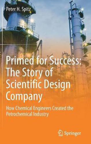 Cover image for Primed for Success: The Story of Scientific Design Company: How Chemical Engineers Created the Petrochemical Industry
