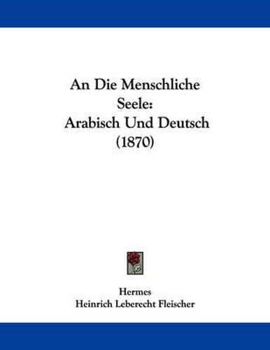 An Die Menschliche Seele: Arabisch Und Deutsch (1870)