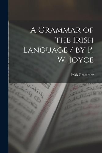 Cover image for A Grammar of the Irish Language / by P. W. Joyce