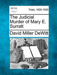 Cover image for The Judicial Murder of Mary E. Surratt