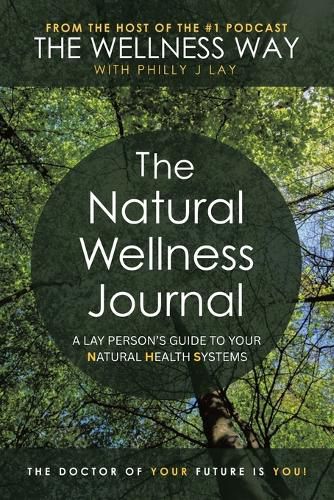 The Natural Wellness Journal: A Lay Person's Guide to Your Natural Health Systems Through Meditation, Breathwork, Gratitude and over 50 Simple Techniques for the Mind, Body, Soul... Everything Is Connected.