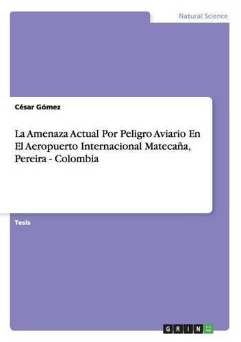 Cover image for La Amenaza Actual Por Peligro Aviario En El Aeropuerto Internacional Matecana, Pereira - Colombia