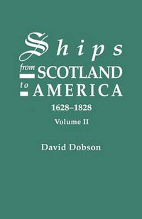 Cover image for Ships from Scotland to America, 1628-1828. Volume II