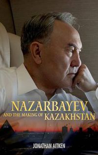 Cover image for Nazarbayev and the Making of Kazakhstan: From Communism to Capitalism