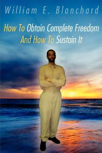 Cover image for How to Obtain Complete Freedom and How to Sustain It