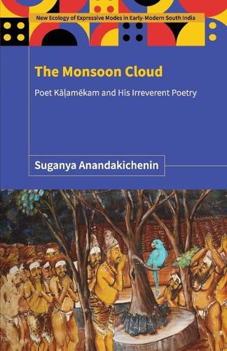 Cover image for The Monsoon Cloud: Poet Ka?amekam Pulavar and His Irreverent Poetry