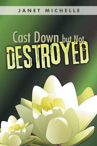 Cover image for Cast Down but Not Destroyed