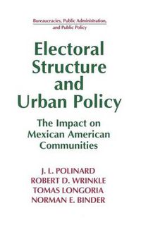 Cover image for Electoral Structure and Urban Policy: Impact on Mexican American Communities: Impact on Mexican American Communities