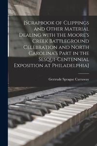 Cover image for [Scrapbook of Clippings and Other Material Dealing With the Moore's Creek Battleground Celebration and North Carolina's Part in the Sesqui-Centennial Exposition at Philadelphia]