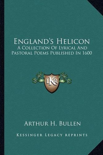 England's Helicon: A Collection of Lyrical and Pastoral Poems Published in 1600