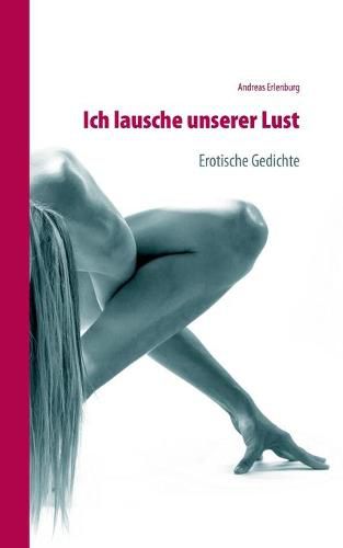 Cover image for Ich lausche unserer Lust: Erotische Gedichte