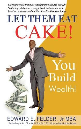 Cover image for Let Them Eat Cake: : Haters Gonna Hate, Bankers Gonna Deny, You Build Wealth