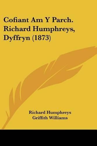 Cover image for Cofiant Am y Parch. Richard Humphreys, Dyffryn (1873)