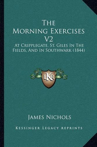 The Morning Exercises V2: At Cripplegate, St. Giles in the Fields, and in Southwark (1844)