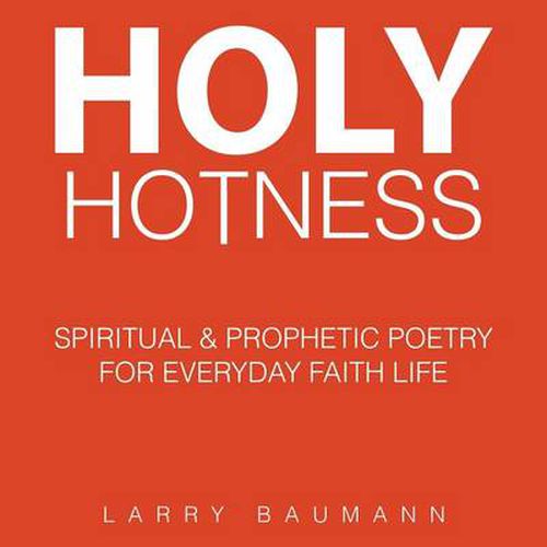 Cover image for Holy Hotness: Spiritual & Prophetic Poetry for Everyday Faith Life